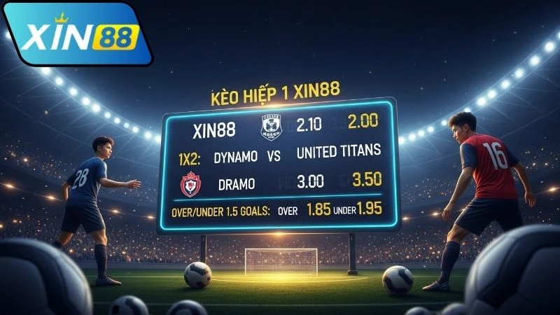 Kèo hiệp 1 Xin88 hấp dẫn cho hội bet thủ cá cược